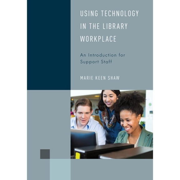 Pre-Owned Using Technology in the Library Workplace: An Introduction for Support Staff (Paperback 9781538145357) by Marie Keen Shaw