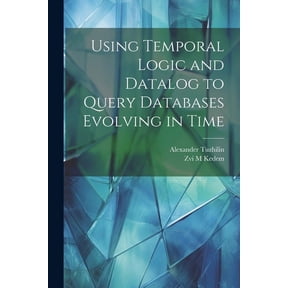 Using Temporal Logic and Datalog to Query Databases Evolving in Time (Paperback)