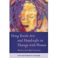 thumbnail image 1 of Using Textile Arts and Handcrafts in Therapy with Women: Weaving Lives Back Together, (Paperback), 1 of 1