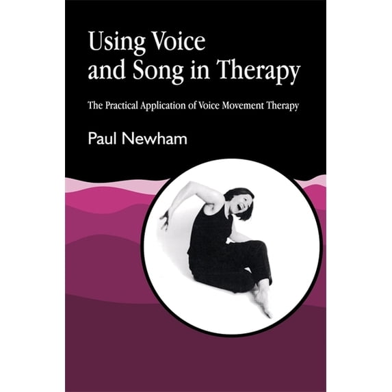 Using Voice and Song in Therapy: The Practical Application of Voice Movement Therapy, (Paperback)