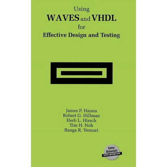 Using Waves and VHDL for Effective Design and Testing: A Practical and Useful Tutorial and Application Guide for the Wav, (Hardcover)