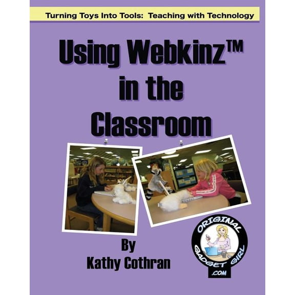Using Webkinz In The Classroom: Turning Toys Into Tools: Teaching With Technology, (Paperback)