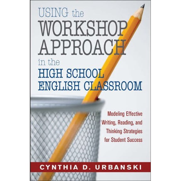 Pre-Owned Using the Workshop Approach in the High School English Classroom: Modeling Effective Writing, Reading, and Thinking Strategies for Student Success (Paperback) 1412925495 9781412925495