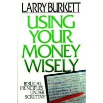 Pre-Owned Using Your Money Wisely: Biblical Principles Under Scrutiny (Paperback) 0802434290 9780802434296