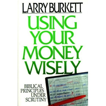 Pre-Owned Using Your Money Wisely: Biblical Principles Under Scrutiny (Paperback) 0802434290 9780802434296