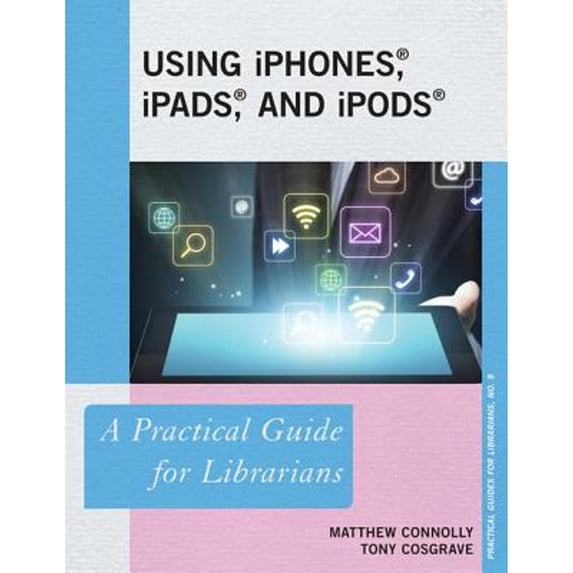 Pre-Owned Using IPhones, IPads, and IPods : A Practical Guide for Librarians (Paperback) 9781442226876