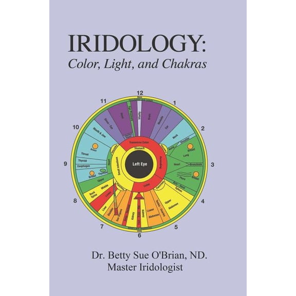 Using the Chakras Iridology: Color, Light, and the Chakras: A Simple Guide to Chakra Healing via the Iris, Book 1, (Paperback)