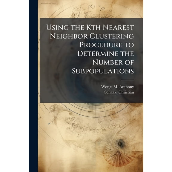 Using the Kth Nearest Neighbor Clustering Procedure to Determine the Number of Subpopulations, (Paperback)