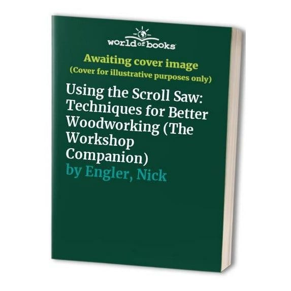 Pre-Owned Using the Scroll Saw: Techniques for Better Woodworking (The Workshop Companion) (Hardcover) 0875966543 9780875966540