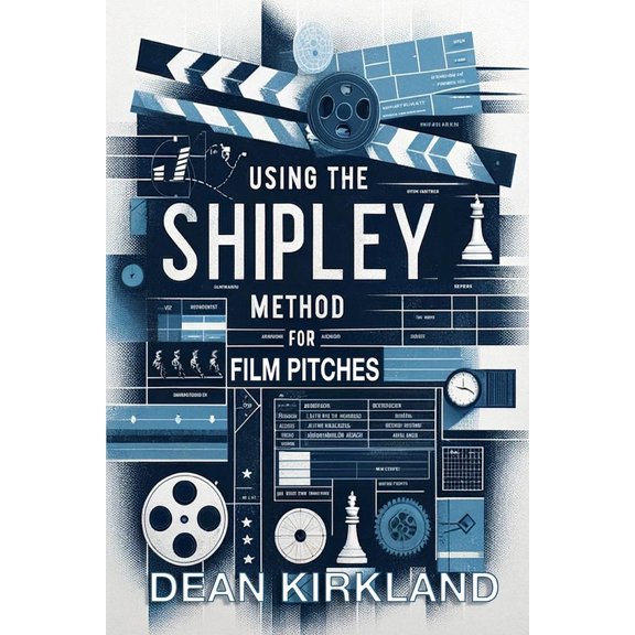 Using the Shipley Method for Film Deck Pitches: Breaking Down the Multiples of One Pitch Deck, (Paperback)