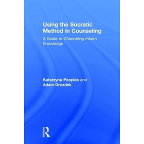 Using the Socratic Method in Counseling: A Guide to Channeling Inborn Knowledge, (Hardcover)