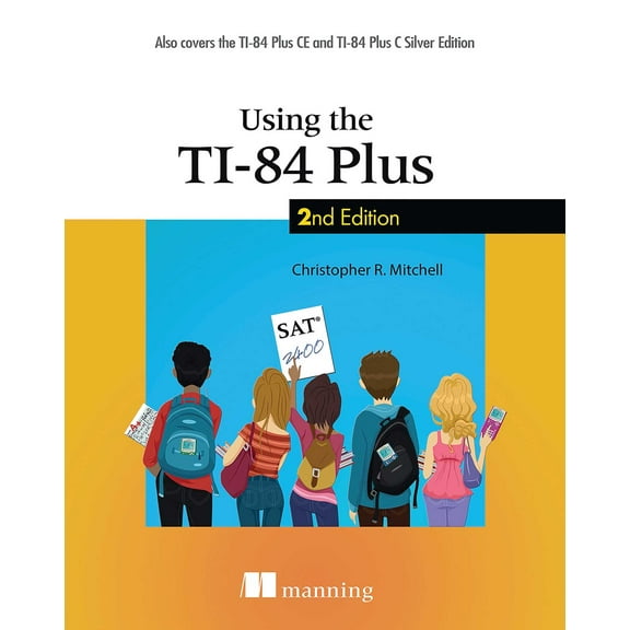 Using the TI-84 Plus : Also Covers the TI-84 Plus CE and TI-84 Plus C Silver Edition (Edition 2) (Paperback)