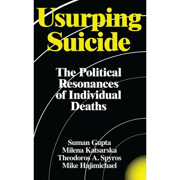 Usurping Suicide: The Political Resonances of Individual Deaths, (Hardcover)