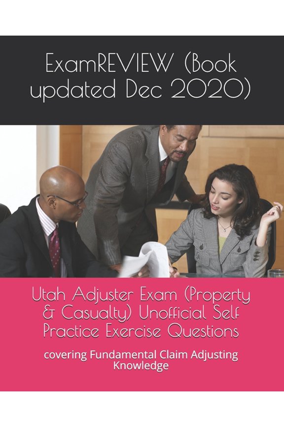 Utah Adjuster Exam (Property & Casualty) Unofficial Self Practice Exercise Questions: covering Fundamental Claim Adjusting Knowledge (Paperback)