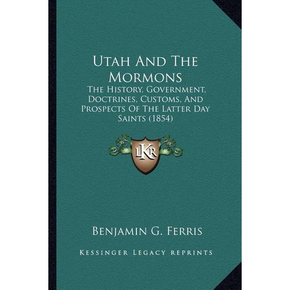 Utah And The Mormons : The History, Government, Doctrines, Customs, And Prospects Of The Latter Day Saints (1854) (Paperback)