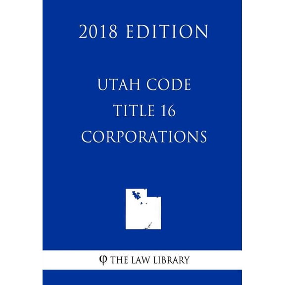 Utah Code - Title 16 - Corporations (2018 Edition)