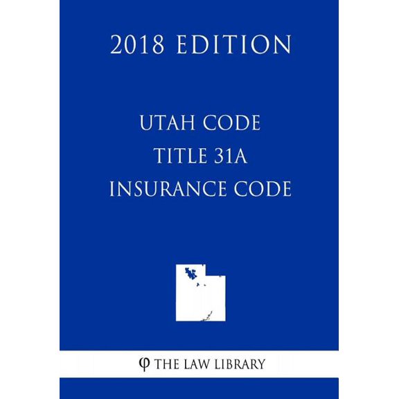 Utah Code - Title 31a - Insurance Code (2018 Edition)