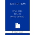 Utah Code - Title 52 - Public Officers (2018 Edition), (Paperback ...