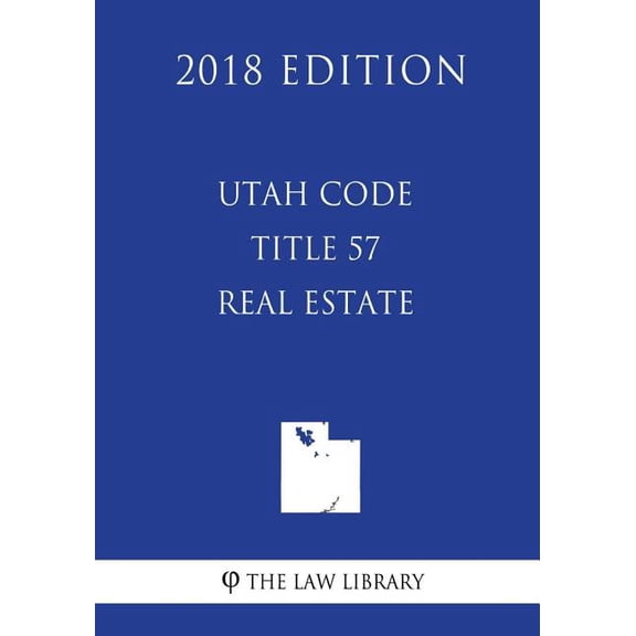 Utah Code - Title 57 - Real Estate (2018 Edition) (Paperback)