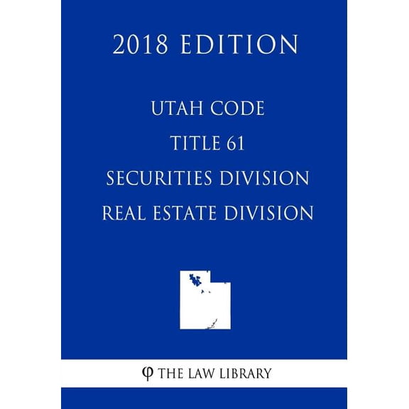 Utah Code - Title 61 - Securities Division - Real Estate Division (2018 Edition) (Paperback)