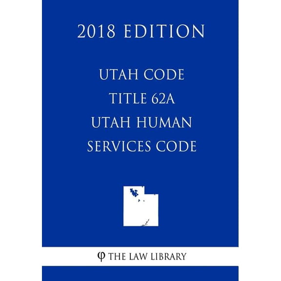 Utah Code - Title 62a - Utah Human Services Code (2018 Edition)