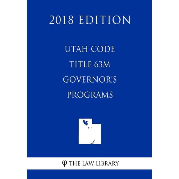 Utah Code - Title 63M - Governor's Programs (2018 Edition), (Paperback)