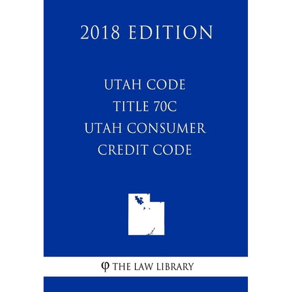 Utah Code - Title 70c - Utah Consumer Credit Code (2018 Edition) (Paperback)
