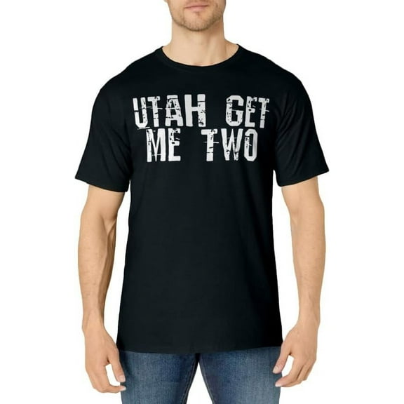Utah Get Me Two T-Shirt