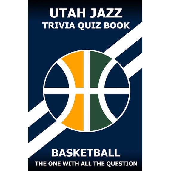Utah Jazz Trivia Quiz Book: The One With All The Questions, (Paperback)