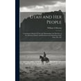 thumbnail image 1 of Utah and her People: Containing a Sketch of Utah and Mormonism, the Doctrine of the Mormon Church, and Resources and Attractions of the State, Etc., Etc (Hardcover), 1 of 1