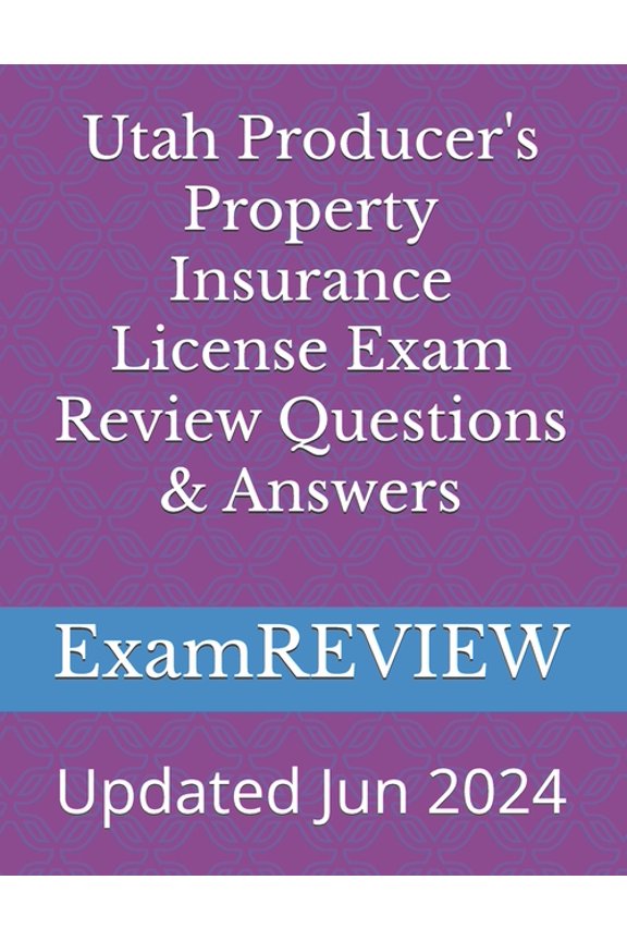 Utah Producer's Property Insurance License Exam Review Questions & Answers, (Paperback)