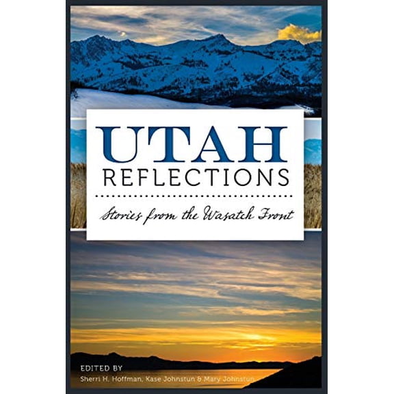 Pre-Owned Utah Reflections: Stories from the Wasatch Front (Paperback) 1626193401 9781626193406
