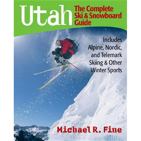 Utah: The Complete Ski and Snowboard Guide: Includes Alpine, Nordic, and Telemark Skiing & Other Winter Sports (Paperback)