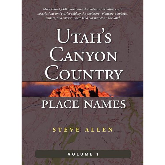 Utah's Canyon Country Place Names, Vol. 1, (Hardcover)