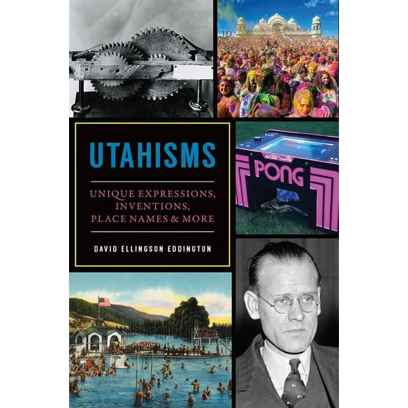 Utahisms: Unique Expressions, Inventions, Place Names & More, (Paperback)