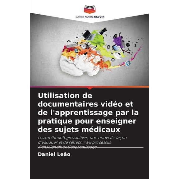 Utilisation de documentaires vido et de l'apprentissage par la pratique pour enseigner des sujets mdicaux, (Paperback)