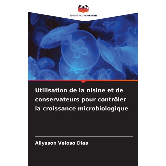 Utilisation de la nisine et de conservateurs pour contrler la croissance microbiologique, (Paperback)