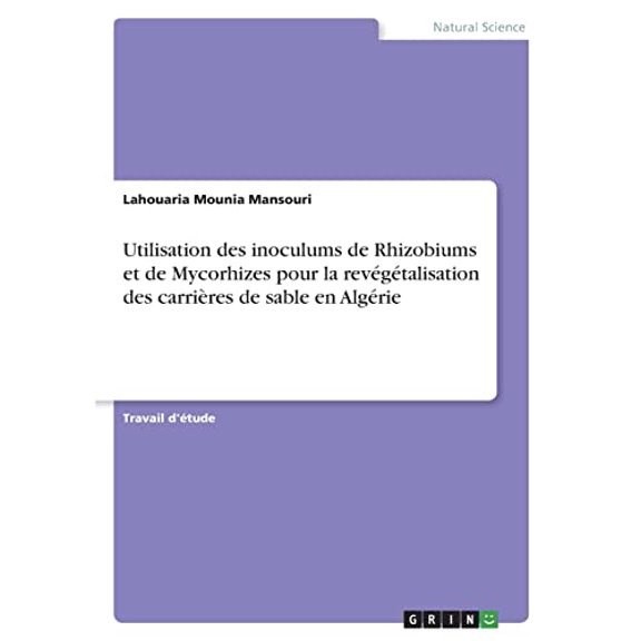 Utilisation des inoculums de Rhizobiums et de Mycorhizes pour la revgtalisation des carrires de sable en Algrie French Edition Paperback 334656018X 9783346560186 Lahouaria Mounia Mansouri