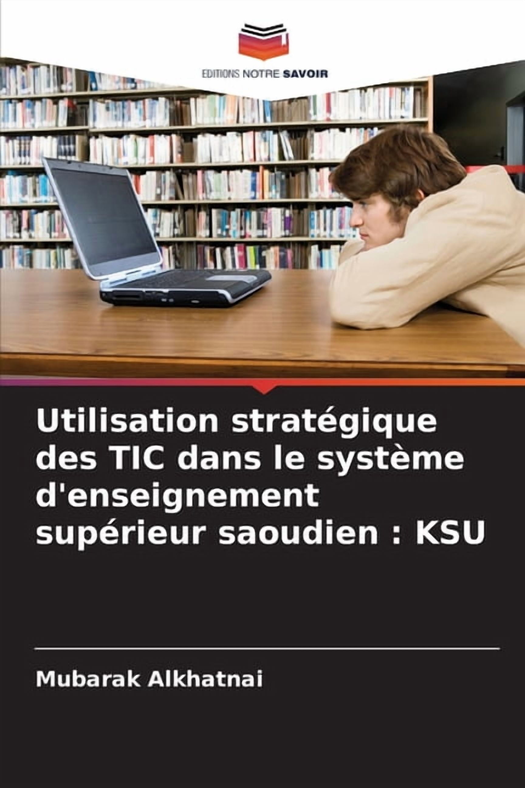 Utilisation stratÃ©gique des TIC dans le systÃ¨me d'enseignement supÃ©rieur saoudien: Ksu, (Paperback)