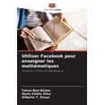 thumbnail image 1 of Utiliser Facebook pour enseigner les mathématiques, (Paperback), 1 of 1