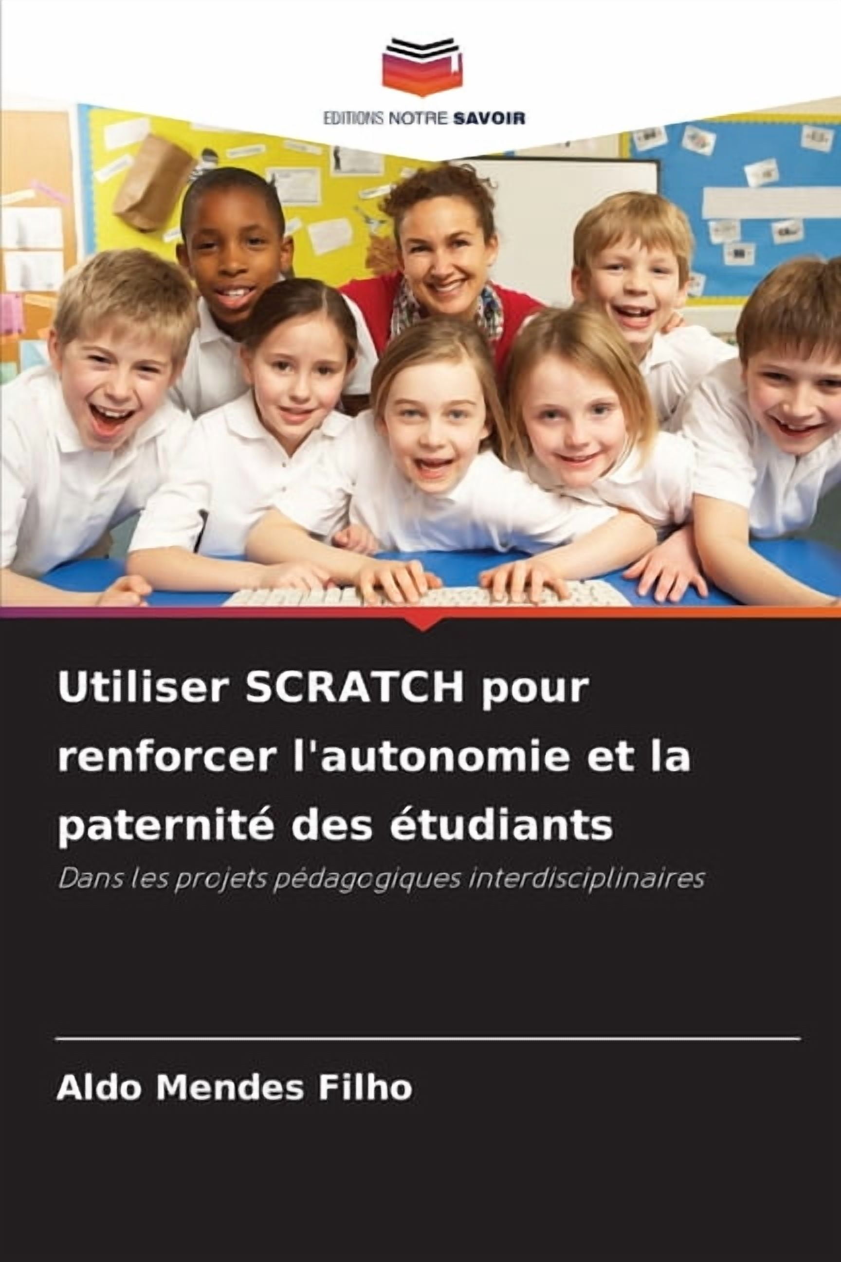 Utiliser SCRATCH pour renforcer l'autonomie et la paternitÃ© des Ã©tudiants, (Paperback)