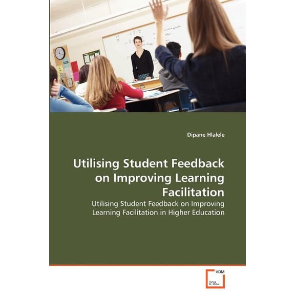 Utilising Student Feedback on Improving Learning Facilitation, (Paperback)