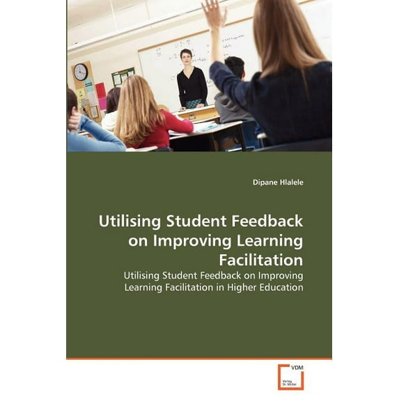 Utilising Student Feedback on Improving Learning Facilitation, (Paperback)