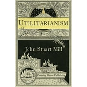 Utilitarianism (Annotated) (Paperback) by John Stuart Mill