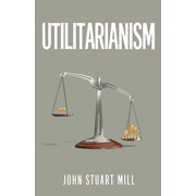 Utilitarianism The Original 1863 Edition As Found in Frasers Magazine, Paperback