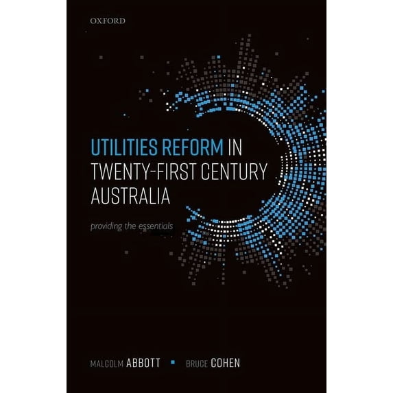 Utilities Reform in Twenty-First Century Australia: Providing the Essentials, (Hardcover)