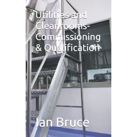 Utilities and Cleanrooms-Commissioning & Qualification (Paperback)