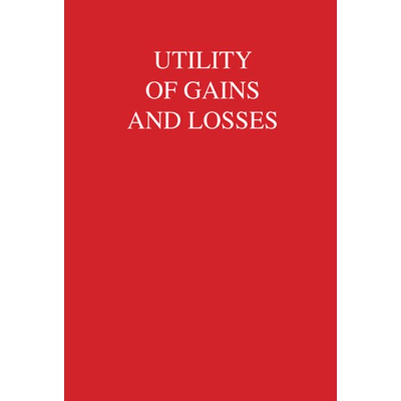 Scientific Psychology Utility of Gains and Losses: Measurement-Theoretical and Experimental Approaches, (Hardcover)