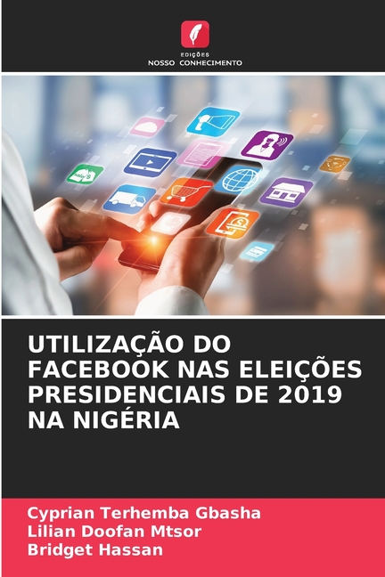 UtilizaÃ§Ã£o Do Facebook NAS EleiÃ§Ãµes Presidenciais de 2019 Na NigÃ©ria, (Paperback)