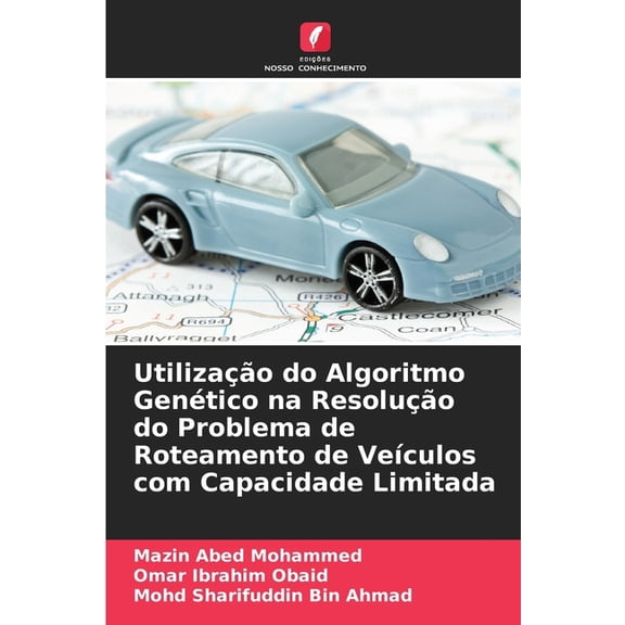 Utilizao do Algoritmo Gentico na Resoluo do Problema de Roteamento de Veculos com Capacidade Limitada, (Paperback)